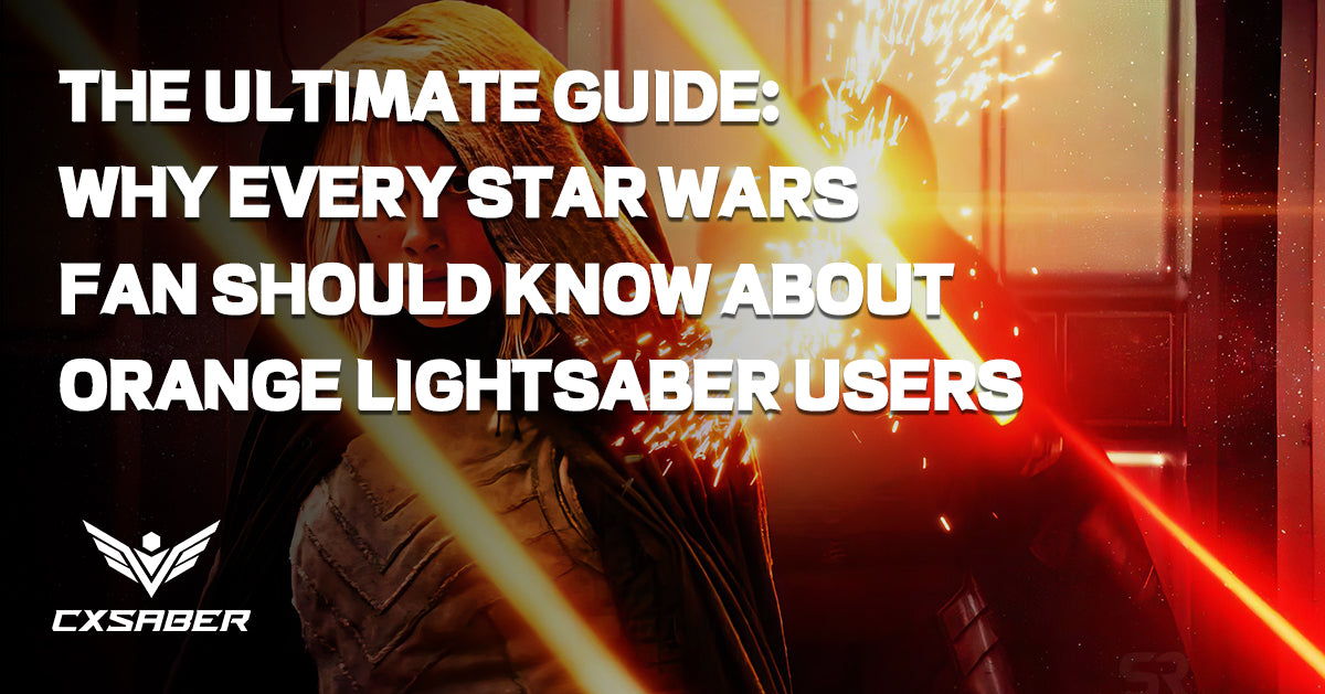 The Ultimate Guide: Why Every Star Wars Fan Should Know About Orange Lightsaber Users