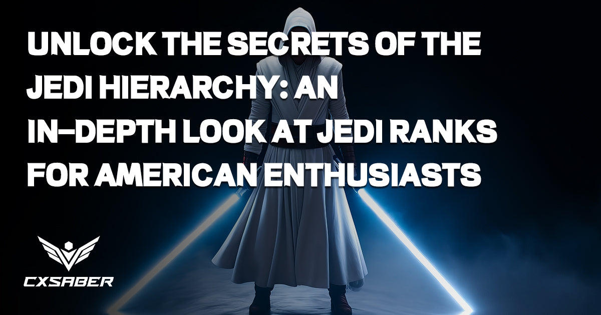 Unlock the Secrets of the Jedi Hierarchy: An In-Depth Look at Jedi Ranks for American Enthusiasts