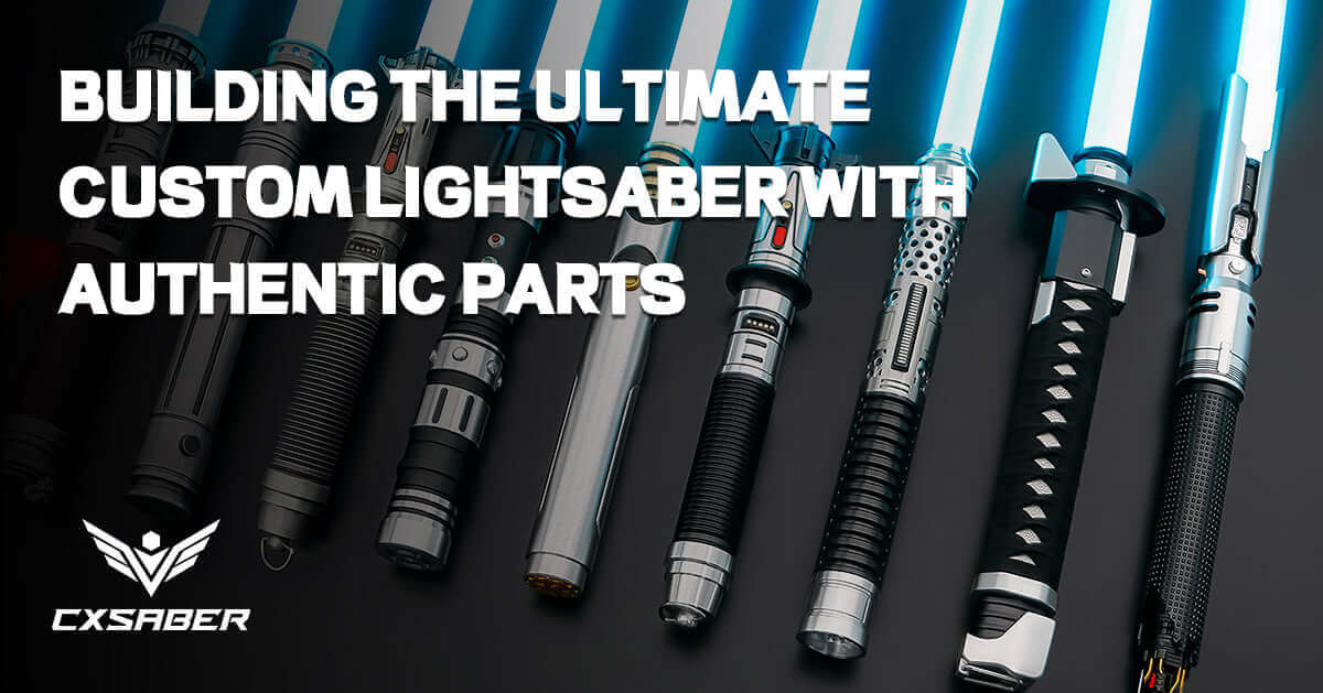 From Novice to Master: Building the Ultimate Custom Lightsaber with Authentic Parts